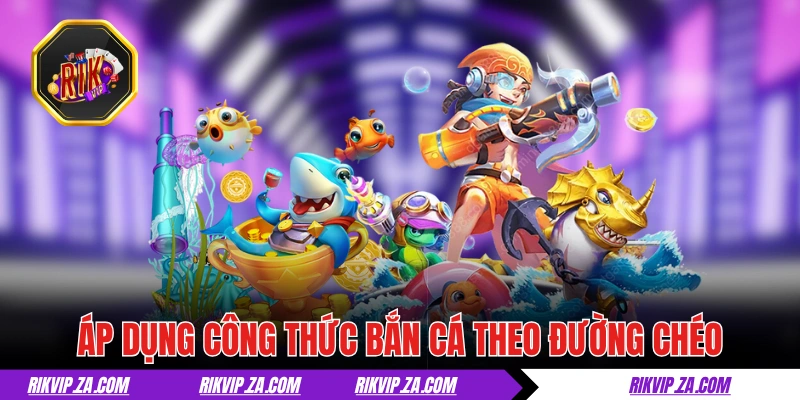 Thủ Thuật Bắn Cá Lớn Và Ăn Thưởng Đậm Tại Sân Chơi RIKVIP 2 Áp dụng công thức bắn cá theo đường chéo